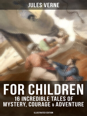 cover image of Jules Verne For Children: 16 Incredible Tales of Mystery, Courage & Adventure (Illustrated Edition)